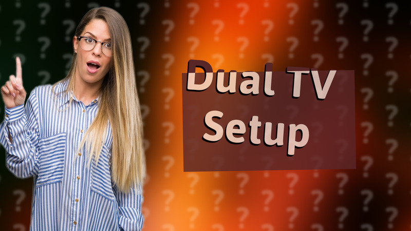 Dual TV Setup