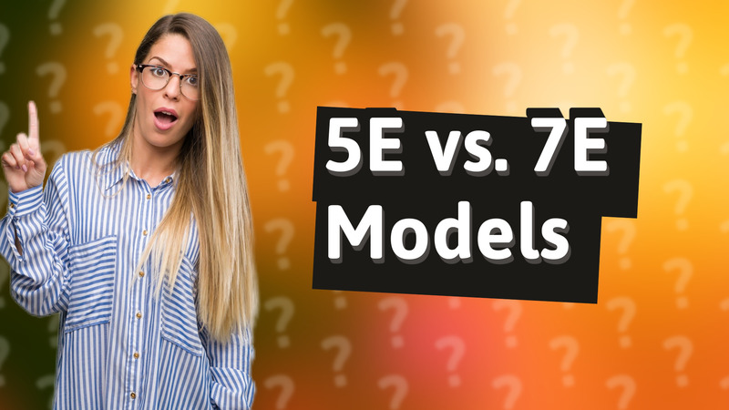 5E vs. 7E Models