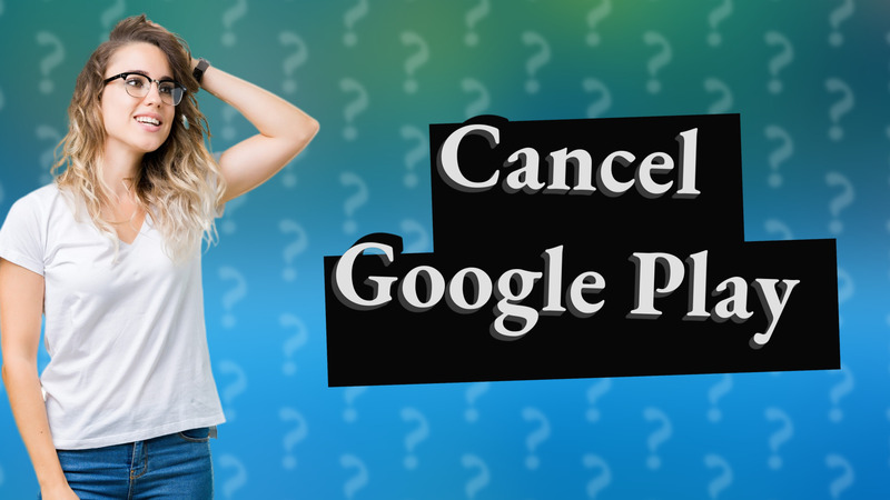 Cancel Google Play