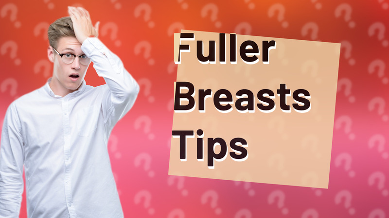 Fuller Breasts Tips