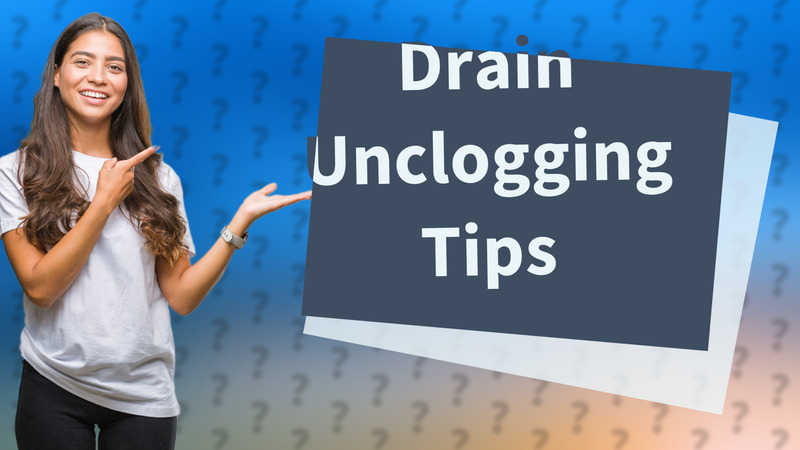Drain Unclogging Tips