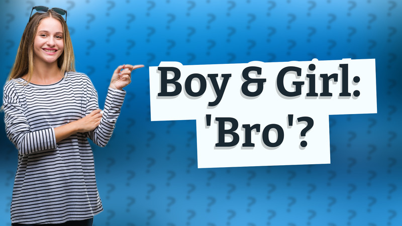 Boy & Girl: 'Bro'?