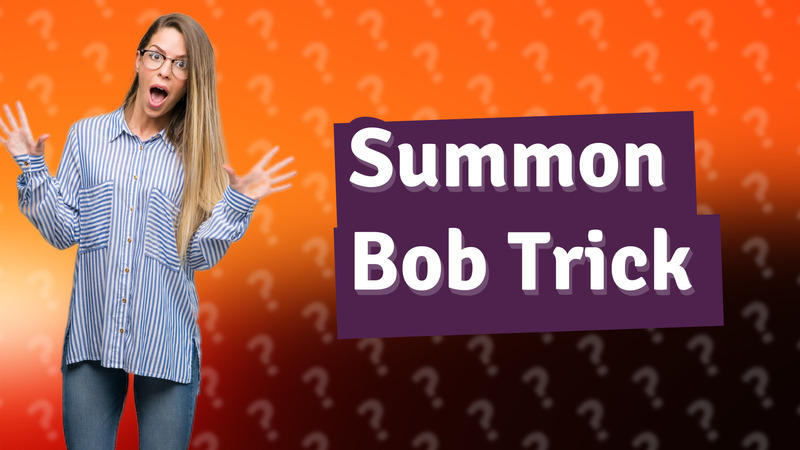 Summon Bob Trick