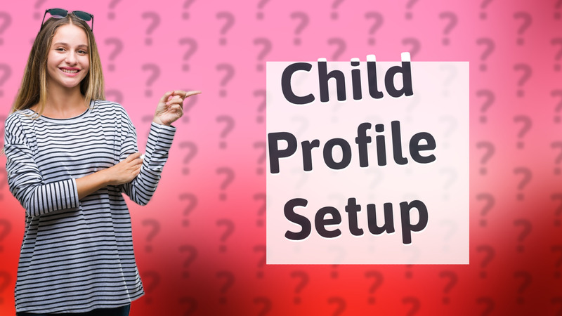 Child Profile Setup