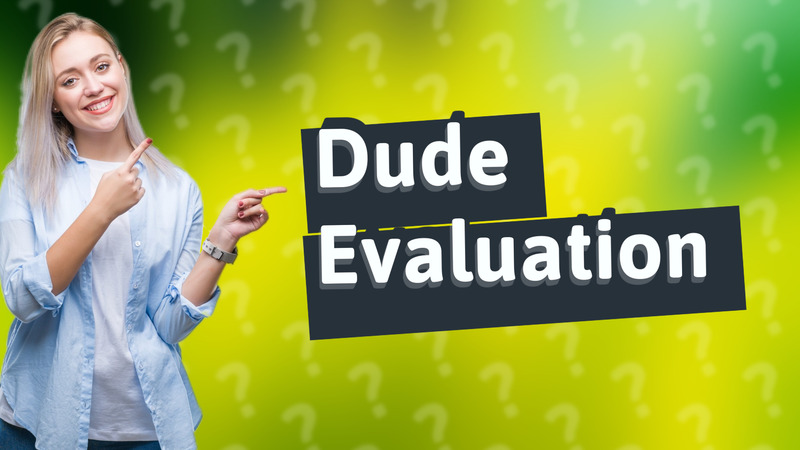 Dude Evaluation