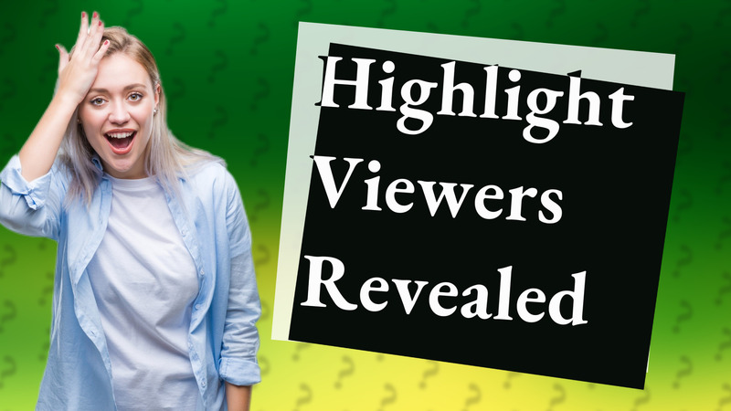Highlight Viewers Revealed