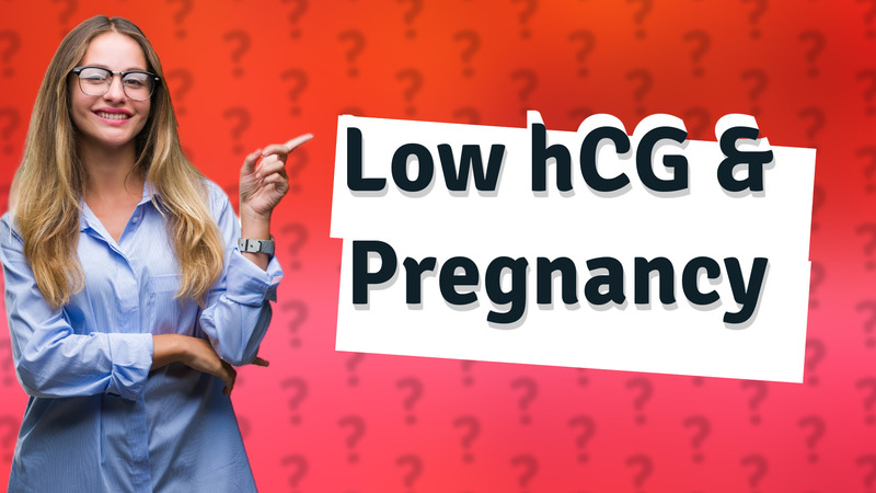 Low hCG & Pregnancy
