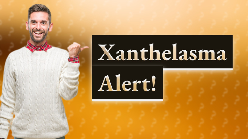 Xanthelasma Alert!