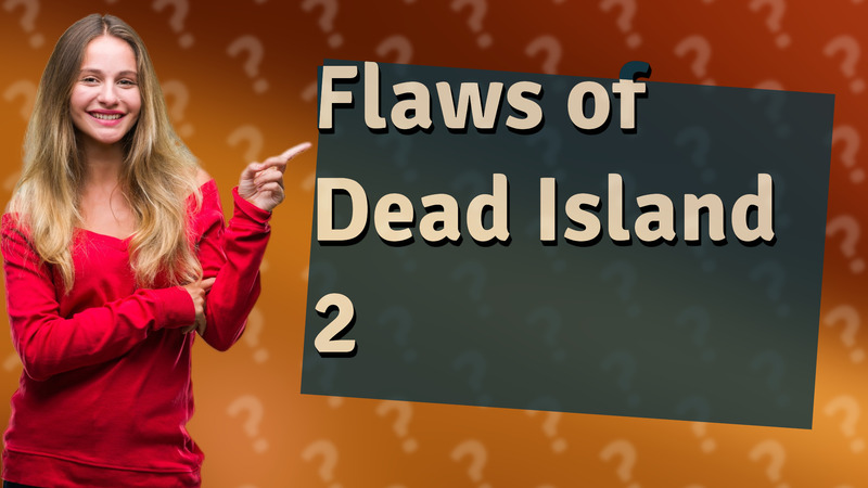 Flaws of Dead Island 2
