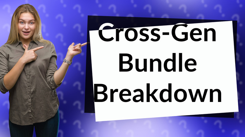 Cross-Gen Bundle Breakdown