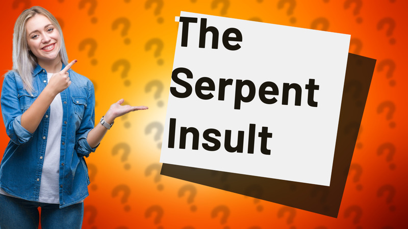 The Serpent Insult