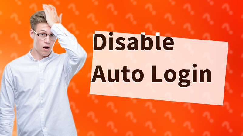 Disable Auto Login