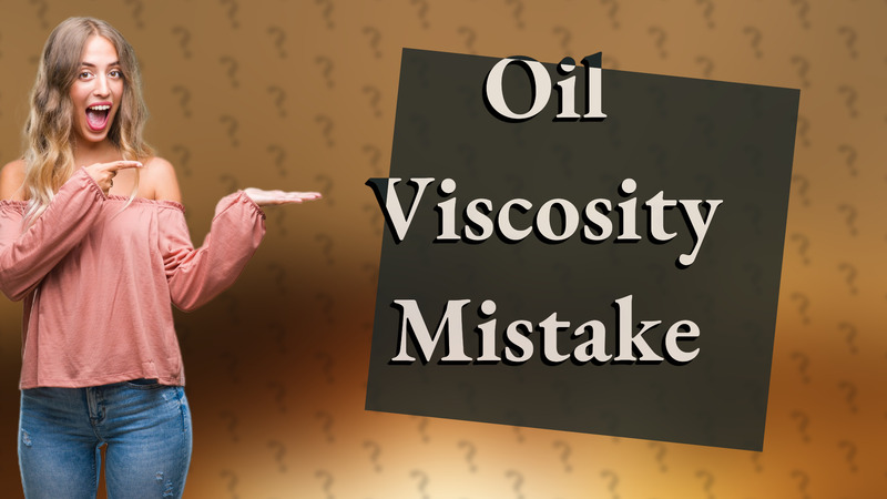 Oil Viscosity Mistake