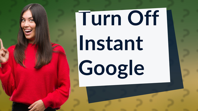 Turn Off Instant Google