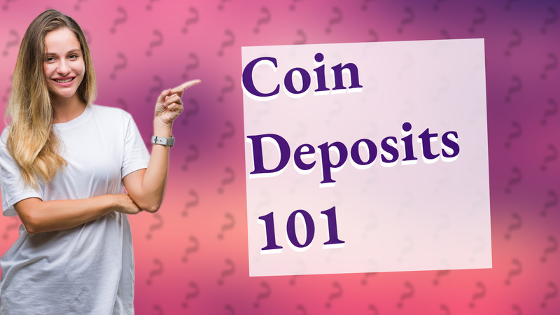 Coin Deposits 101