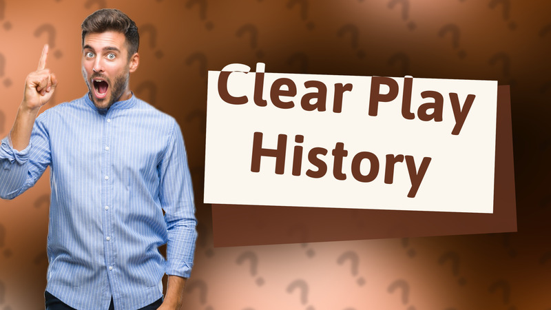 Clear Play History