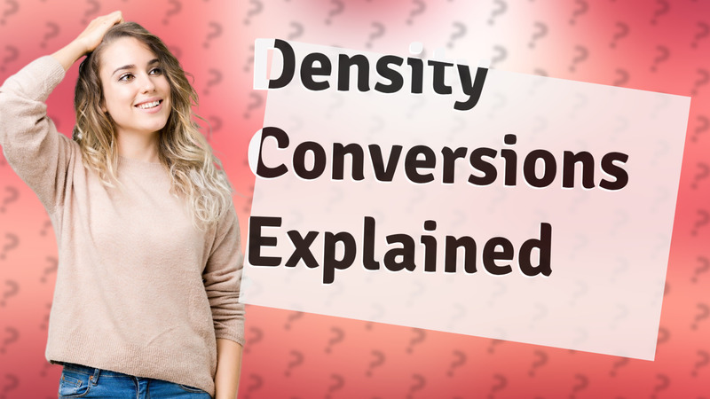 Density Conversions Explained