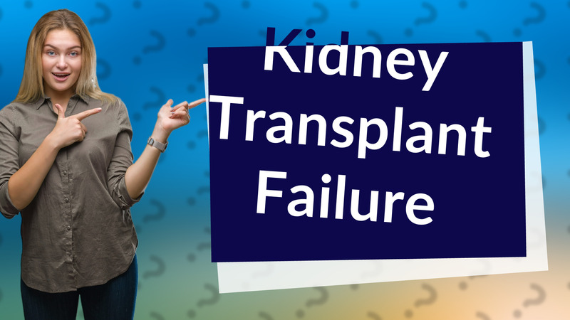 Kidney Transplant Failure