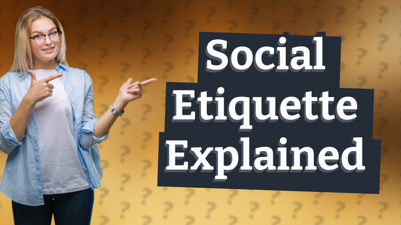 Social Etiquette Explained