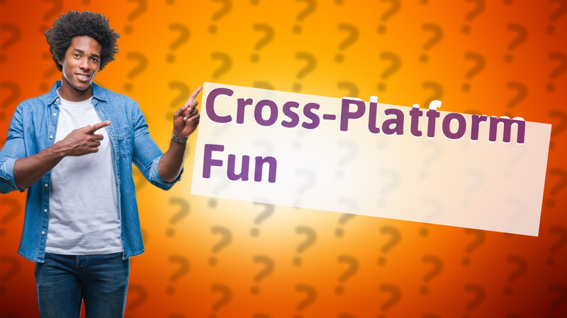 Cross-Platform Fun