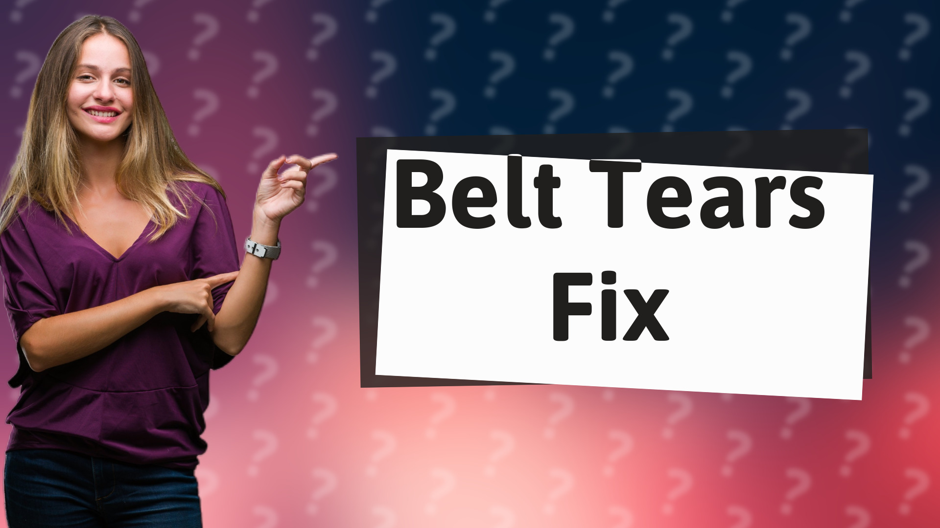 Belt Tears Fix