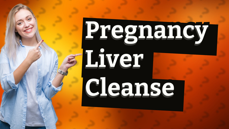 Pregnancy Liver Cleanse