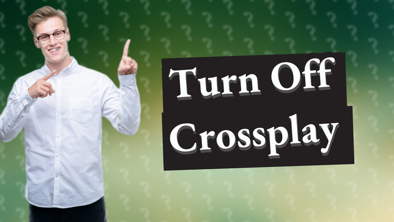 Turn Off Crossplay