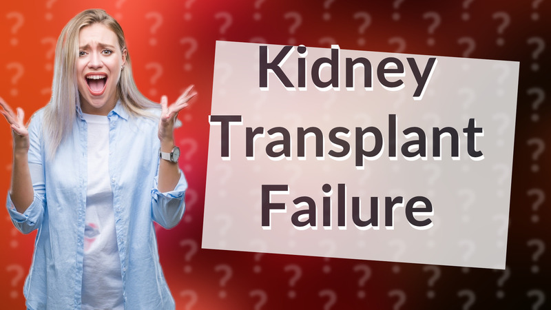 Kidney Transplant Failure