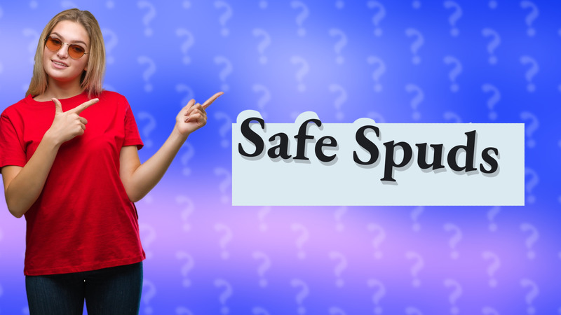 Safe Spuds