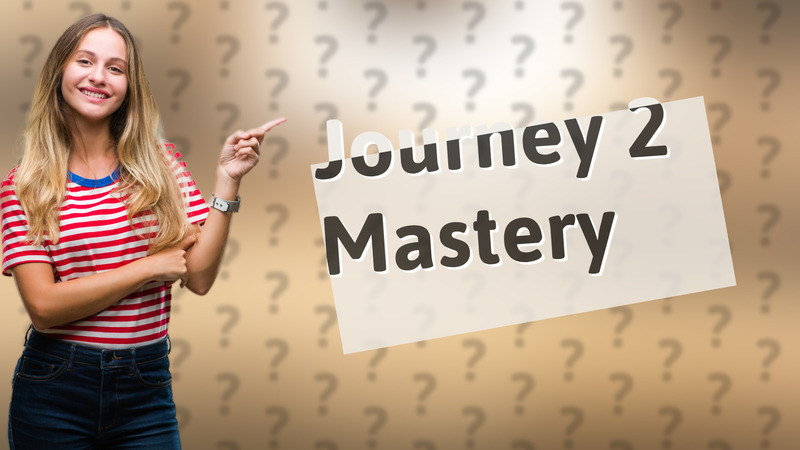 Journey 2 Mastery