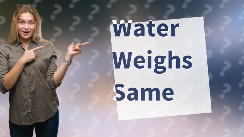 Water Weighs Same
