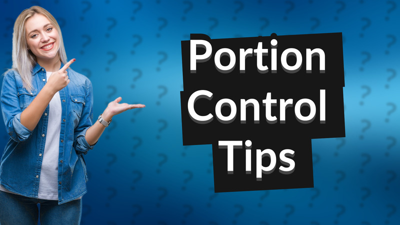 Portion Control Tips
