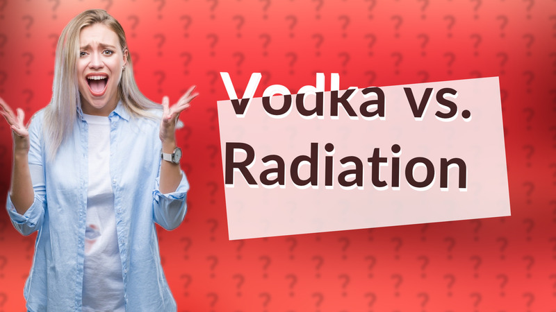 Vodka vs. Radiation