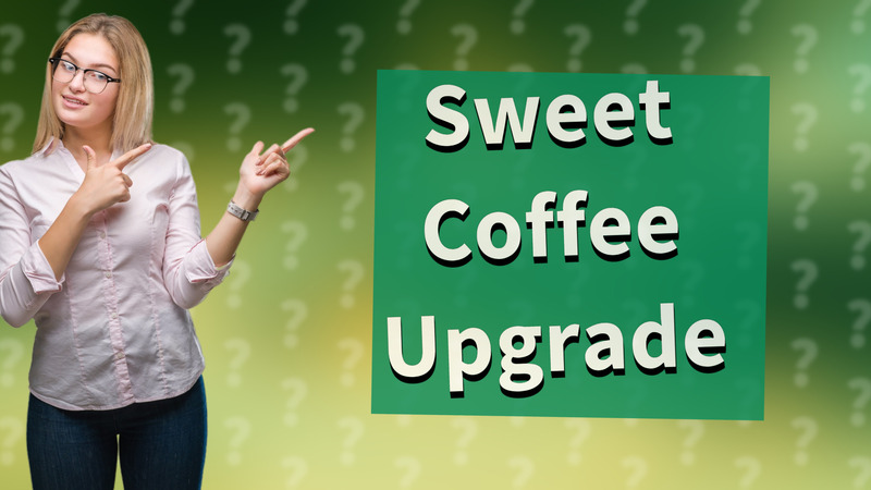 Sweet Coffee Upgrade