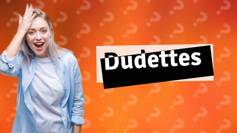 Dudettes