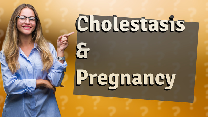 Cholestasis & Pregnancy
