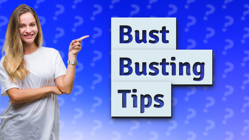 Bust Busting Tips