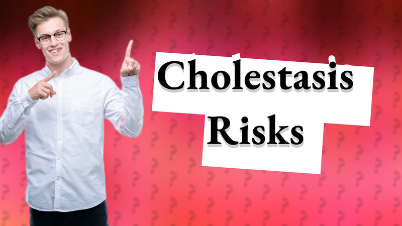 Cholestasis Risks