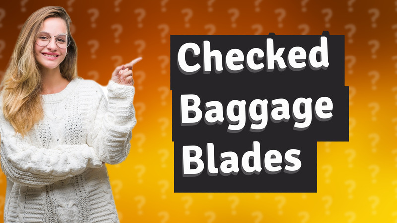 Checked Baggage Blades