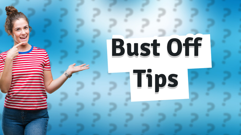 Bust Off Tips