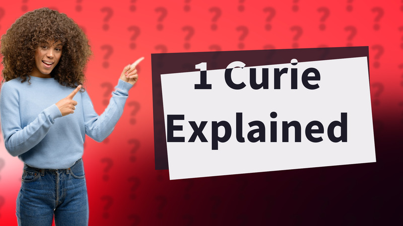1 Curie Explained