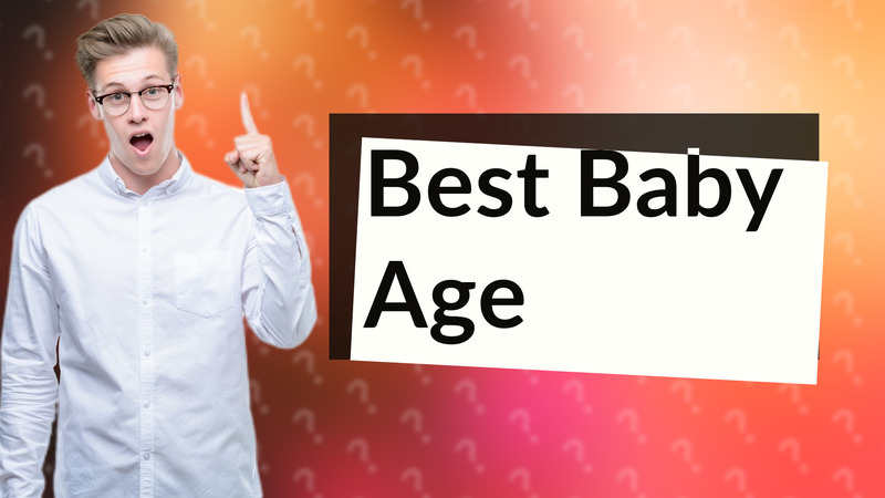 Best Baby Age