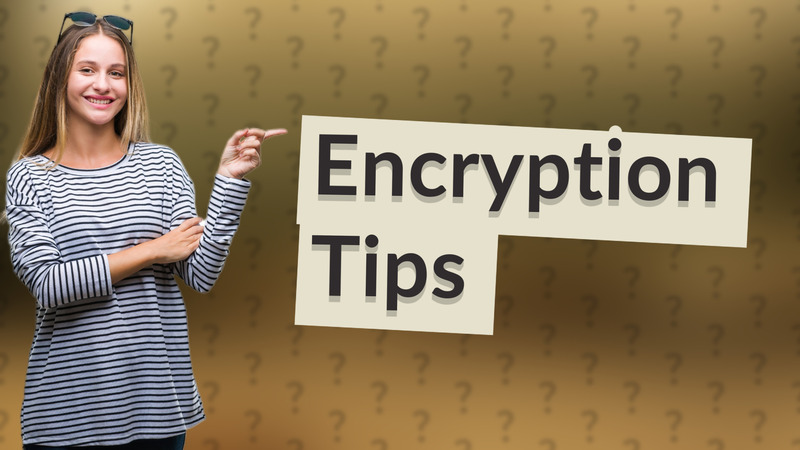Encryption Tips