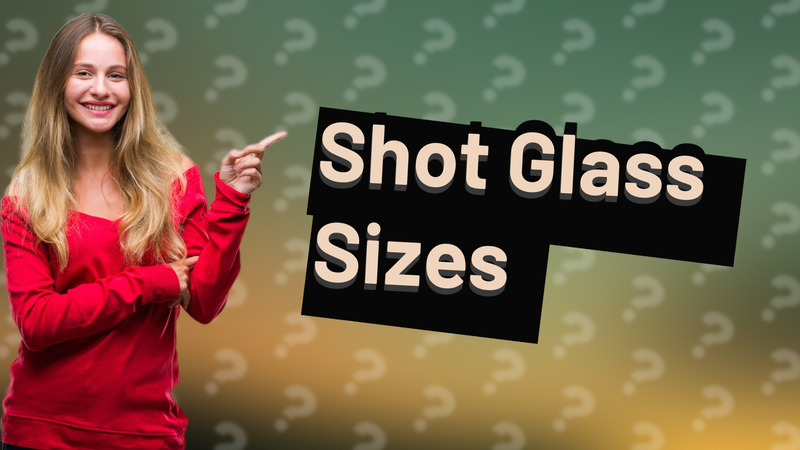 Shot Glass Sizes