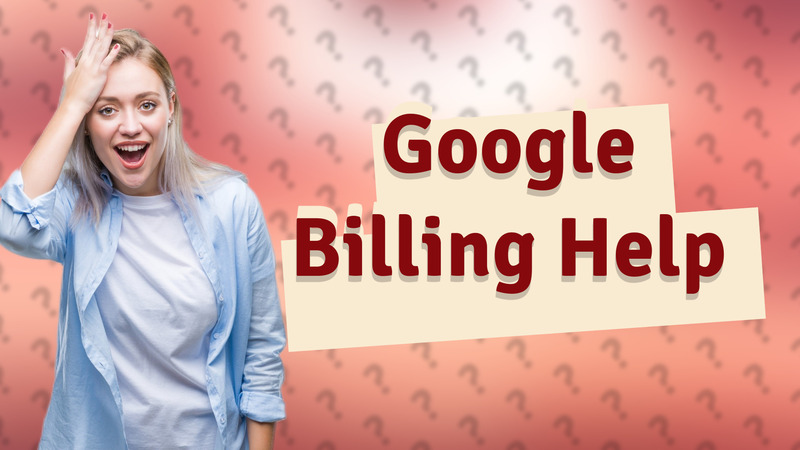 Google Billing Help