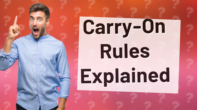 Carry-On Rules Explained