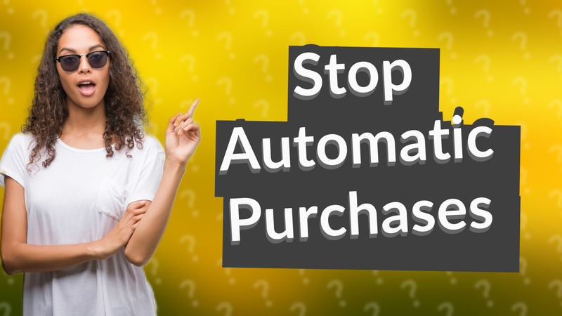 Stop Automatic Purchases