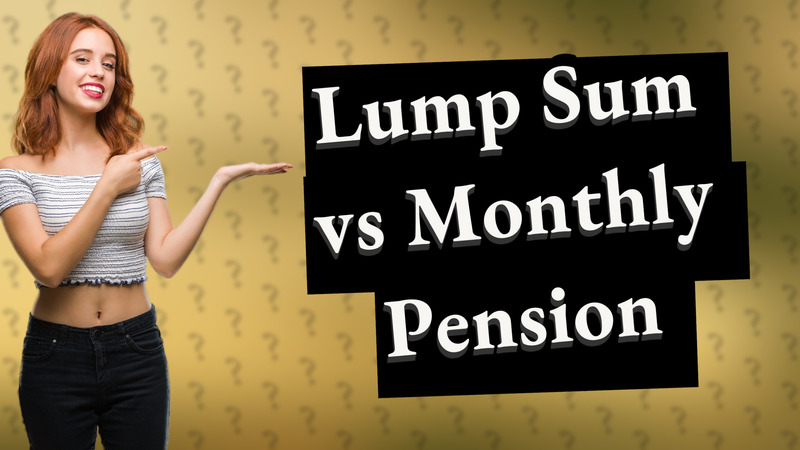 Lump Sum vs Monthly Pension