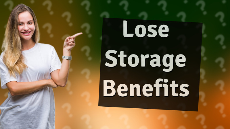 Lose Storage Benefits