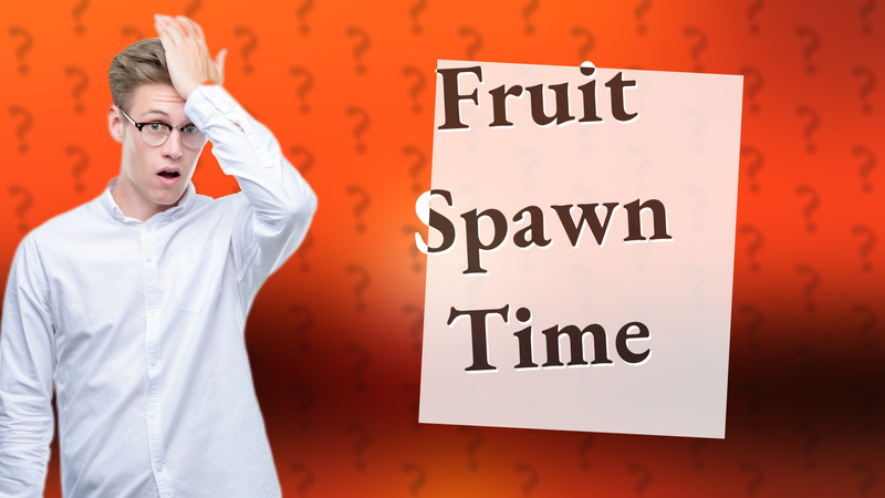 Fruit Spawn Time